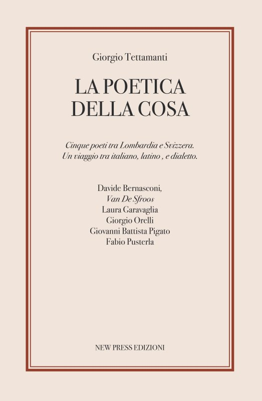 Tettamanti Giorgio, La poetica della cosa. Cinque poeti tra Lombardia ...